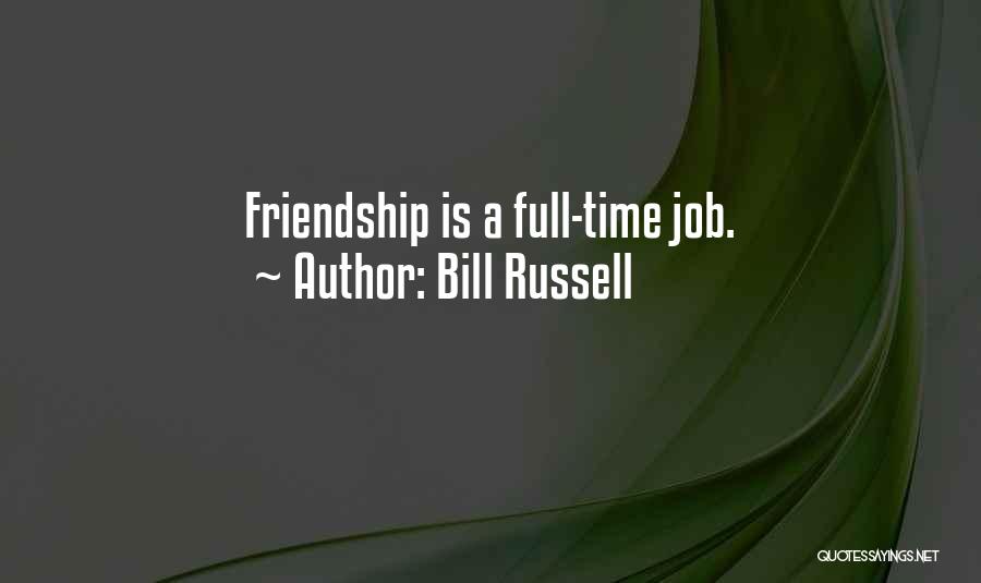 Bill Russell Quotes: Friendship Is A Full-time Job.