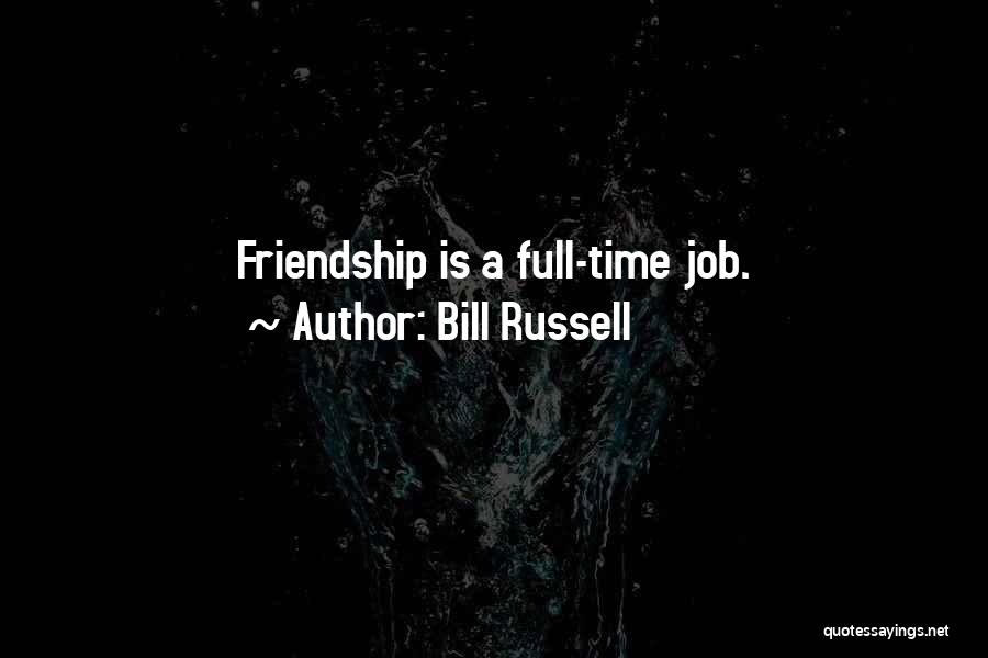 Bill Russell Quotes: Friendship Is A Full-time Job.