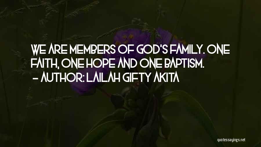 Lailah Gifty Akita Quotes: We Are Members Of God's Family. One Faith, One Hope And One Baptism.