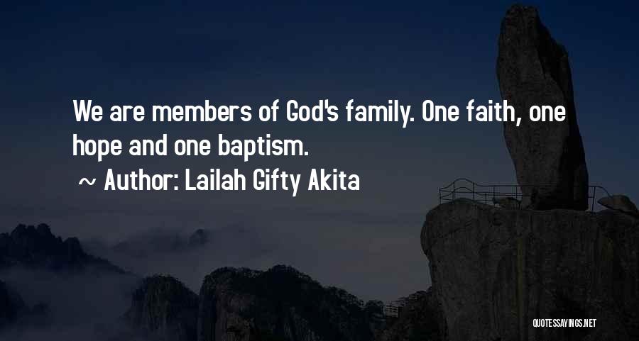 Lailah Gifty Akita Quotes: We Are Members Of God's Family. One Faith, One Hope And One Baptism.