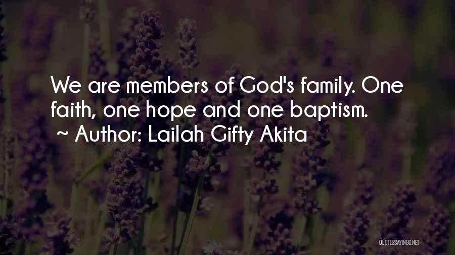 Lailah Gifty Akita Quotes: We Are Members Of God's Family. One Faith, One Hope And One Baptism.