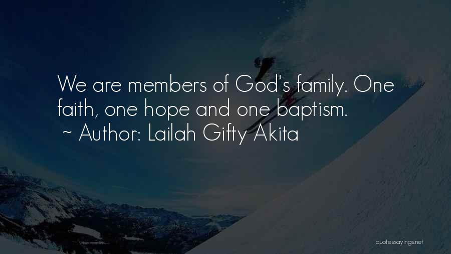 Lailah Gifty Akita Quotes: We Are Members Of God's Family. One Faith, One Hope And One Baptism.