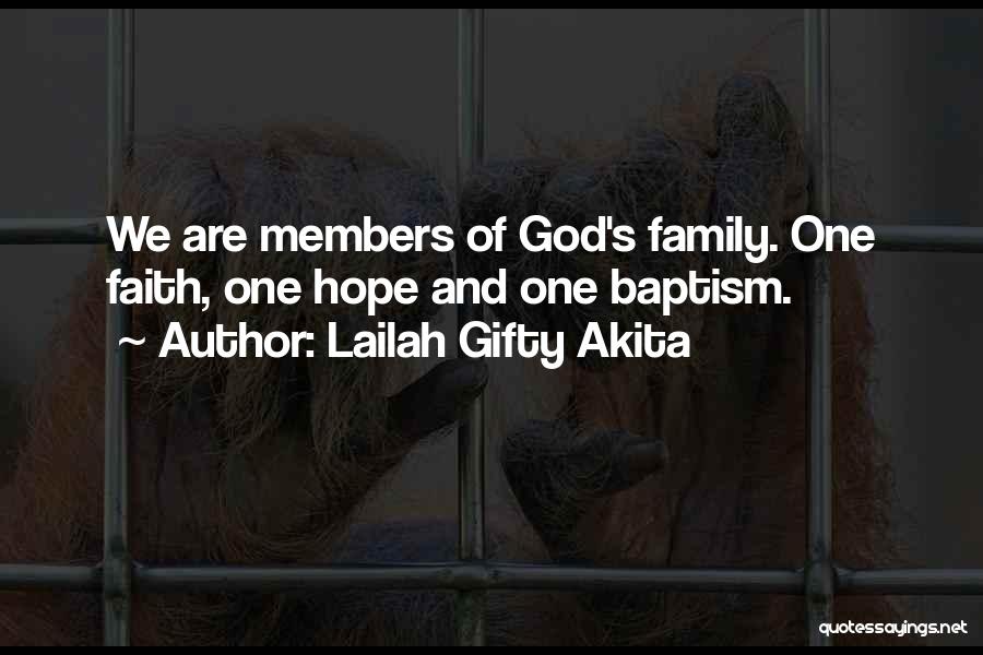 Lailah Gifty Akita Quotes: We Are Members Of God's Family. One Faith, One Hope And One Baptism.