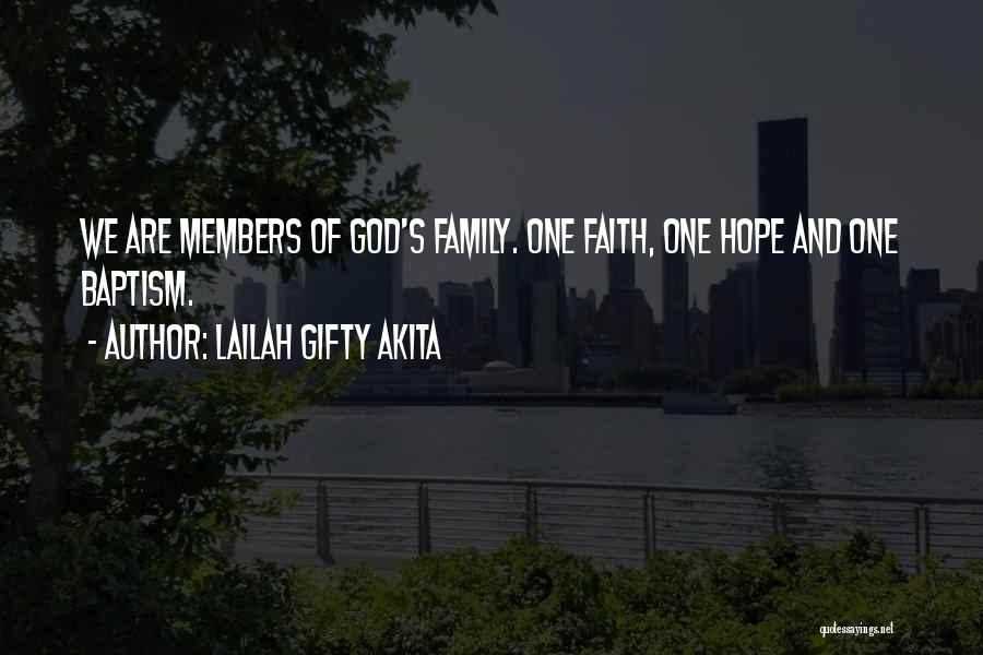 Lailah Gifty Akita Quotes: We Are Members Of God's Family. One Faith, One Hope And One Baptism.