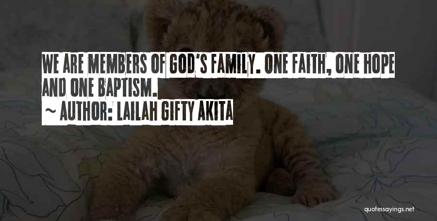 Lailah Gifty Akita Quotes: We Are Members Of God's Family. One Faith, One Hope And One Baptism.