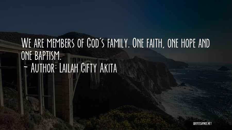 Lailah Gifty Akita Quotes: We Are Members Of God's Family. One Faith, One Hope And One Baptism.