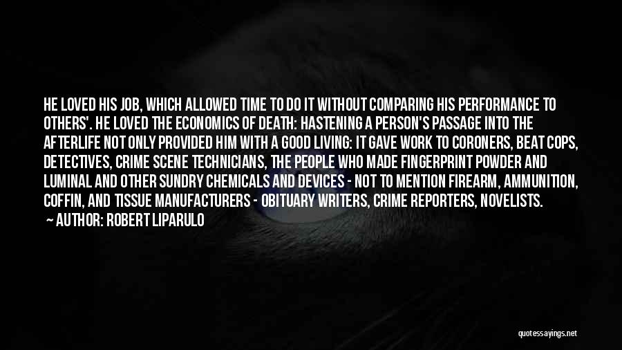 Robert Liparulo Quotes: He Loved His Job, Which Allowed Time To Do It Without Comparing His Performance To Others'. He Loved The Economics