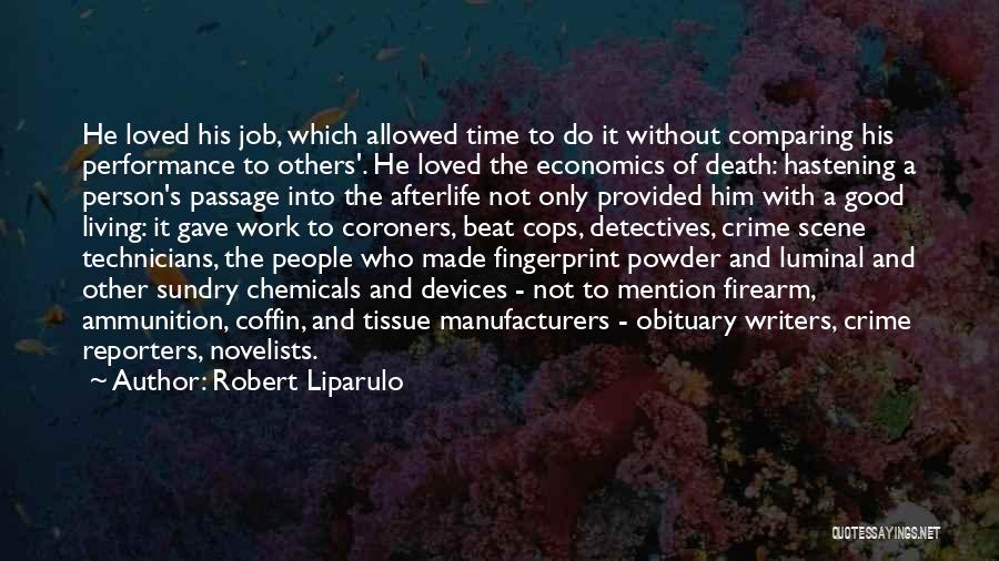 Robert Liparulo Quotes: He Loved His Job, Which Allowed Time To Do It Without Comparing His Performance To Others'. He Loved The Economics