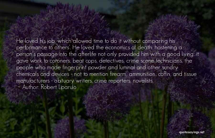 Robert Liparulo Quotes: He Loved His Job, Which Allowed Time To Do It Without Comparing His Performance To Others'. He Loved The Economics