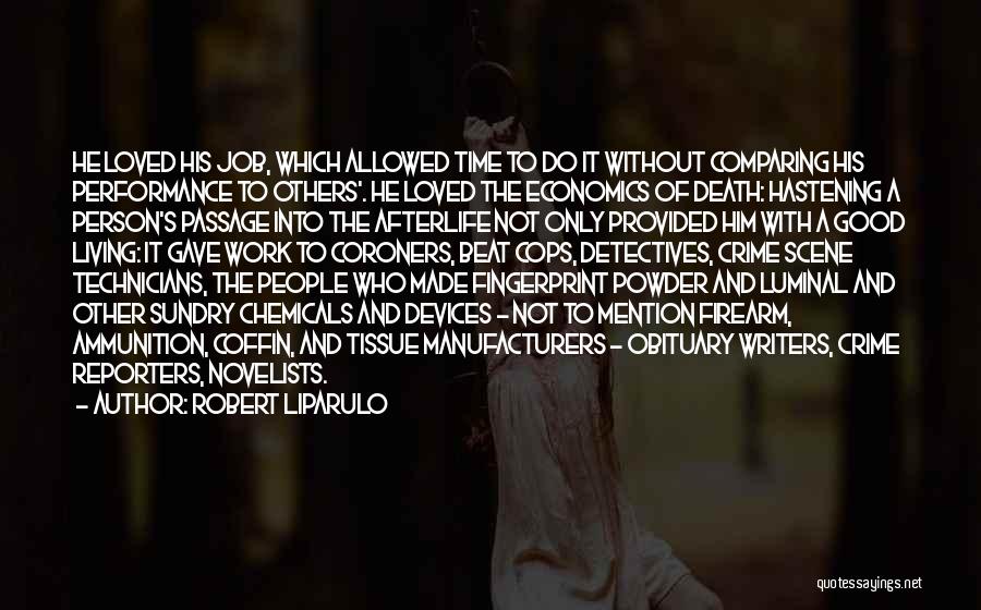 Robert Liparulo Quotes: He Loved His Job, Which Allowed Time To Do It Without Comparing His Performance To Others'. He Loved The Economics