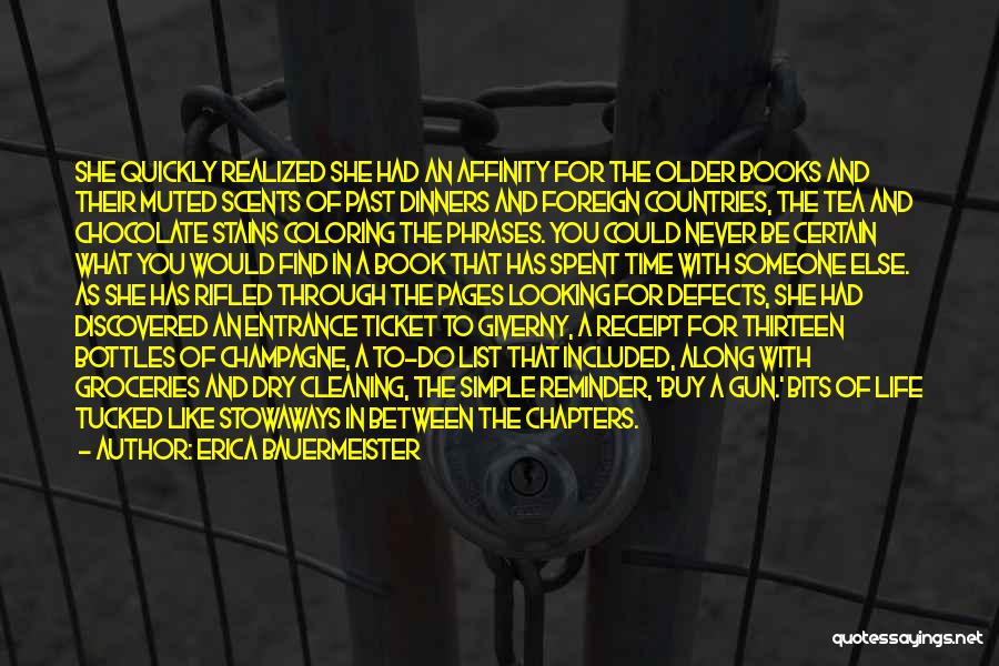 Erica Bauermeister Quotes: She Quickly Realized She Had An Affinity For The Older Books And Their Muted Scents Of Past Dinners And Foreign