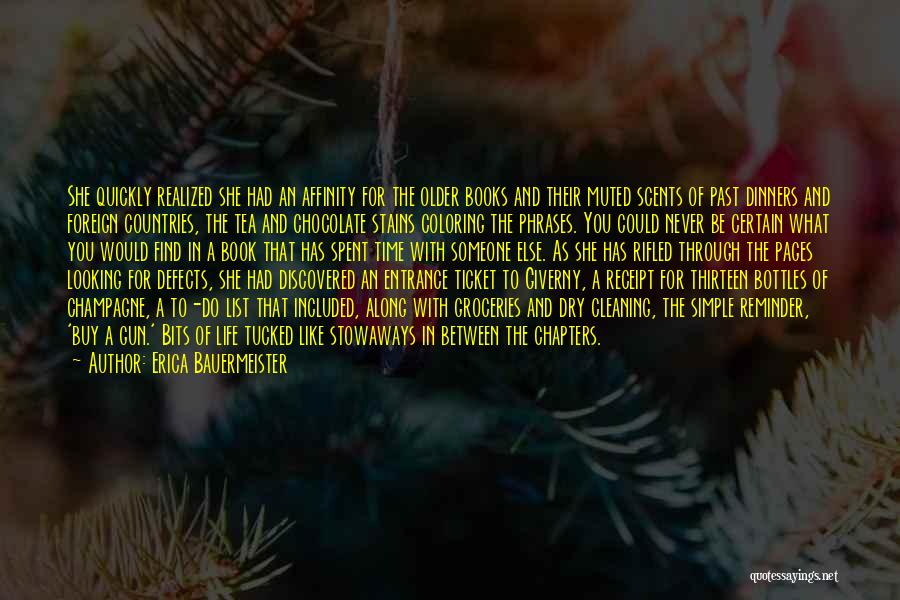 Erica Bauermeister Quotes: She Quickly Realized She Had An Affinity For The Older Books And Their Muted Scents Of Past Dinners And Foreign