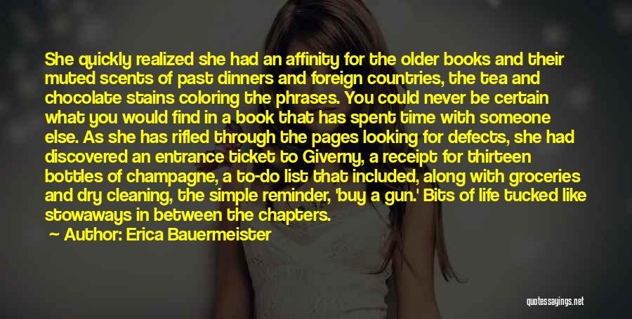 Erica Bauermeister Quotes: She Quickly Realized She Had An Affinity For The Older Books And Their Muted Scents Of Past Dinners And Foreign