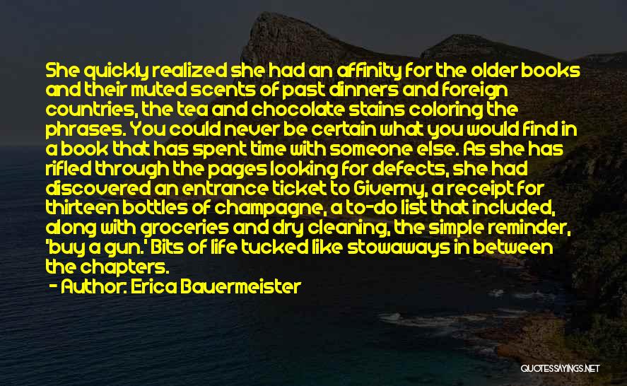 Erica Bauermeister Quotes: She Quickly Realized She Had An Affinity For The Older Books And Their Muted Scents Of Past Dinners And Foreign