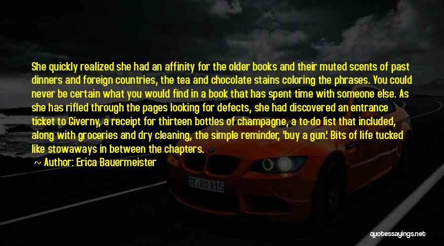 Erica Bauermeister Quotes: She Quickly Realized She Had An Affinity For The Older Books And Their Muted Scents Of Past Dinners And Foreign