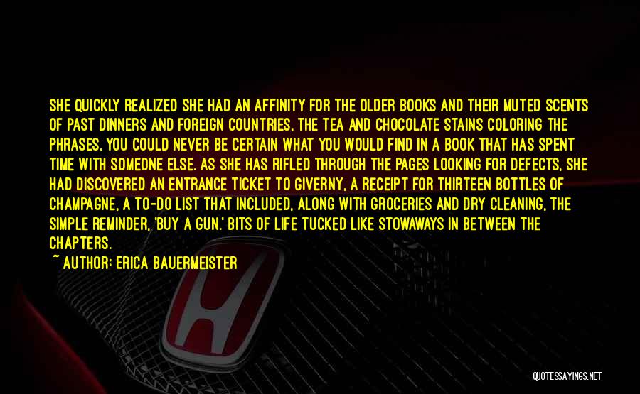 Erica Bauermeister Quotes: She Quickly Realized She Had An Affinity For The Older Books And Their Muted Scents Of Past Dinners And Foreign