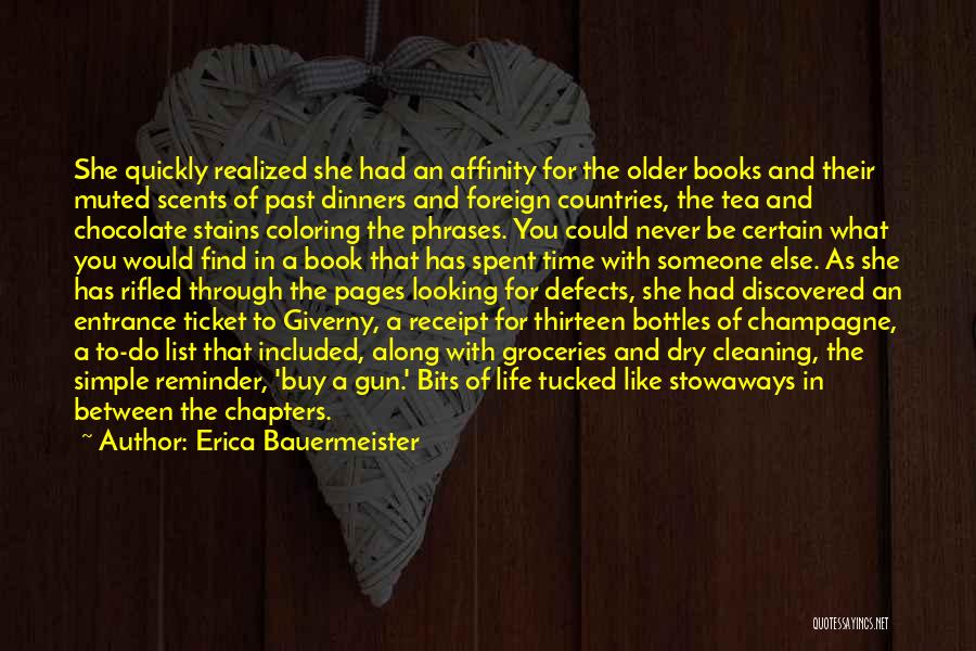 Erica Bauermeister Quotes: She Quickly Realized She Had An Affinity For The Older Books And Their Muted Scents Of Past Dinners And Foreign