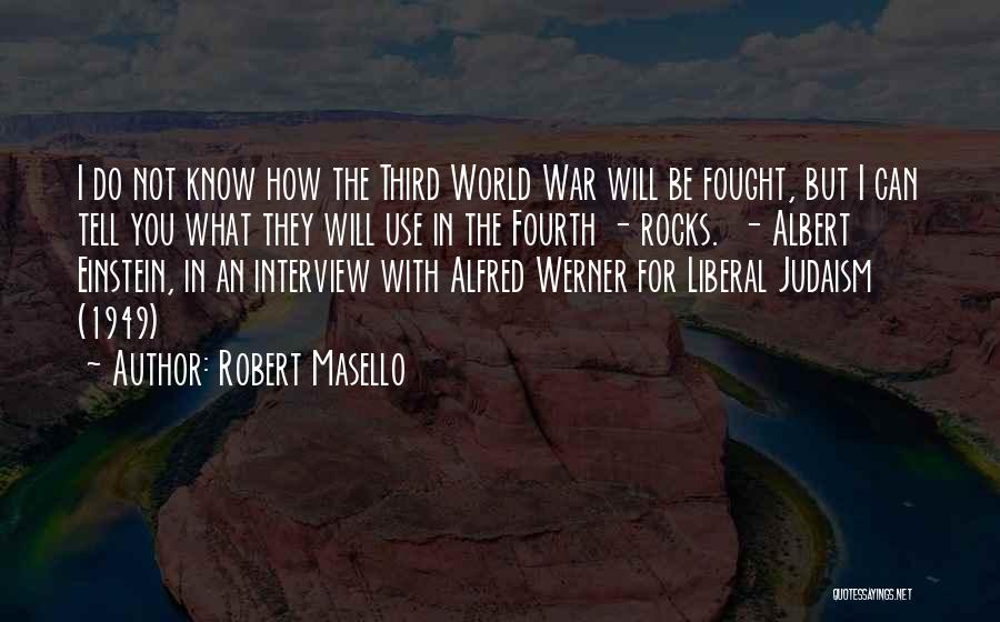 Robert Masello Quotes: I Do Not Know How The Third World War Will Be Fought, But I Can Tell You What They Will