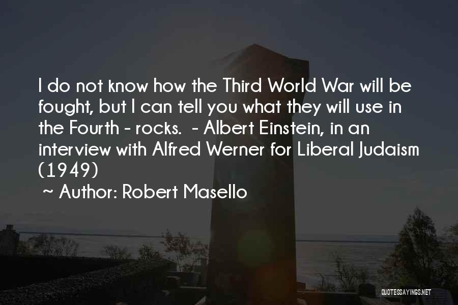 Robert Masello Quotes: I Do Not Know How The Third World War Will Be Fought, But I Can Tell You What They Will