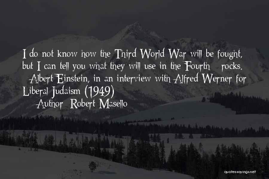 Robert Masello Quotes: I Do Not Know How The Third World War Will Be Fought, But I Can Tell You What They Will