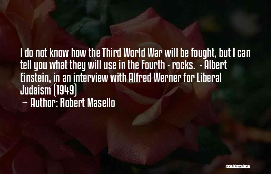 Robert Masello Quotes: I Do Not Know How The Third World War Will Be Fought, But I Can Tell You What They Will