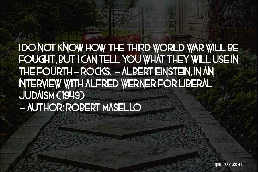 Robert Masello Quotes: I Do Not Know How The Third World War Will Be Fought, But I Can Tell You What They Will