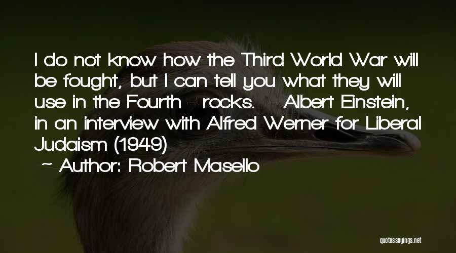 Robert Masello Quotes: I Do Not Know How The Third World War Will Be Fought, But I Can Tell You What They Will