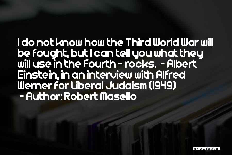 Robert Masello Quotes: I Do Not Know How The Third World War Will Be Fought, But I Can Tell You What They Will