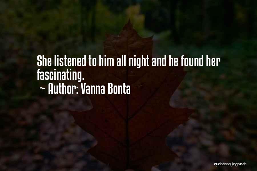 Vanna Bonta Quotes: She Listened To Him All Night And He Found Her Fascinating.