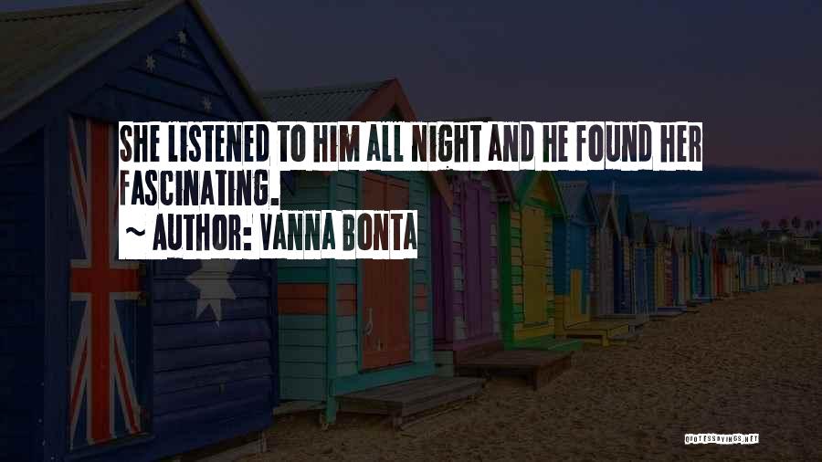 Vanna Bonta Quotes: She Listened To Him All Night And He Found Her Fascinating.
