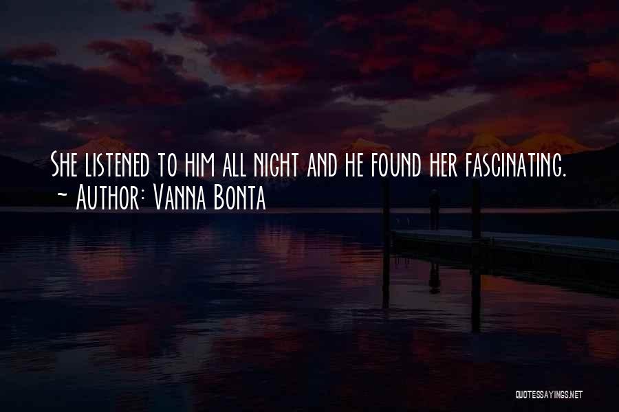 Vanna Bonta Quotes: She Listened To Him All Night And He Found Her Fascinating.