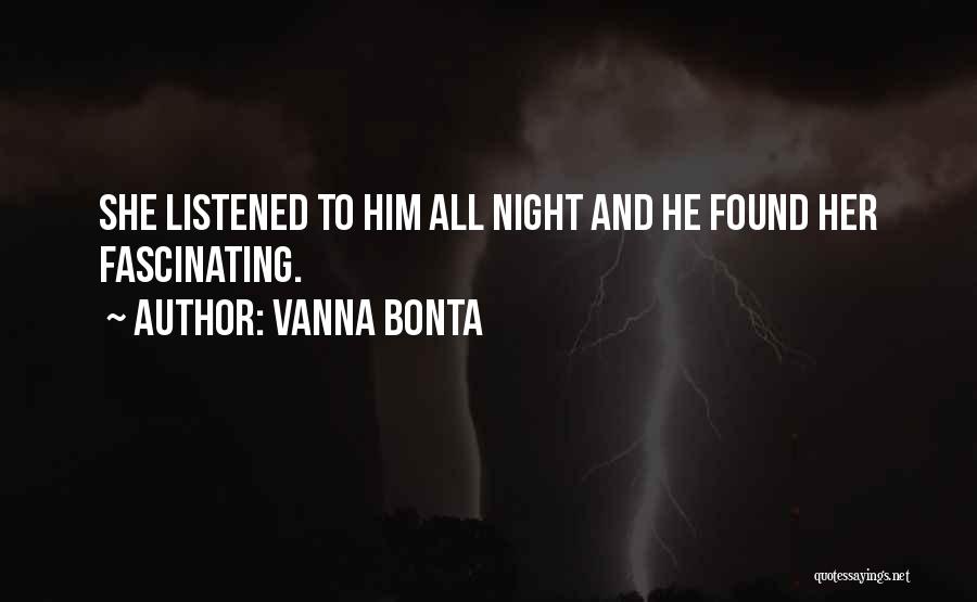 Vanna Bonta Quotes: She Listened To Him All Night And He Found Her Fascinating.