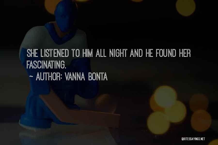 Vanna Bonta Quotes: She Listened To Him All Night And He Found Her Fascinating.
