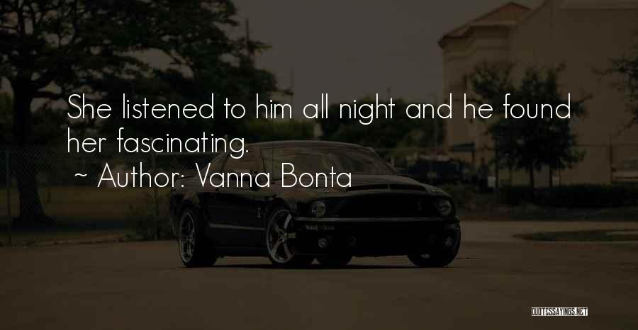 Vanna Bonta Quotes: She Listened To Him All Night And He Found Her Fascinating.