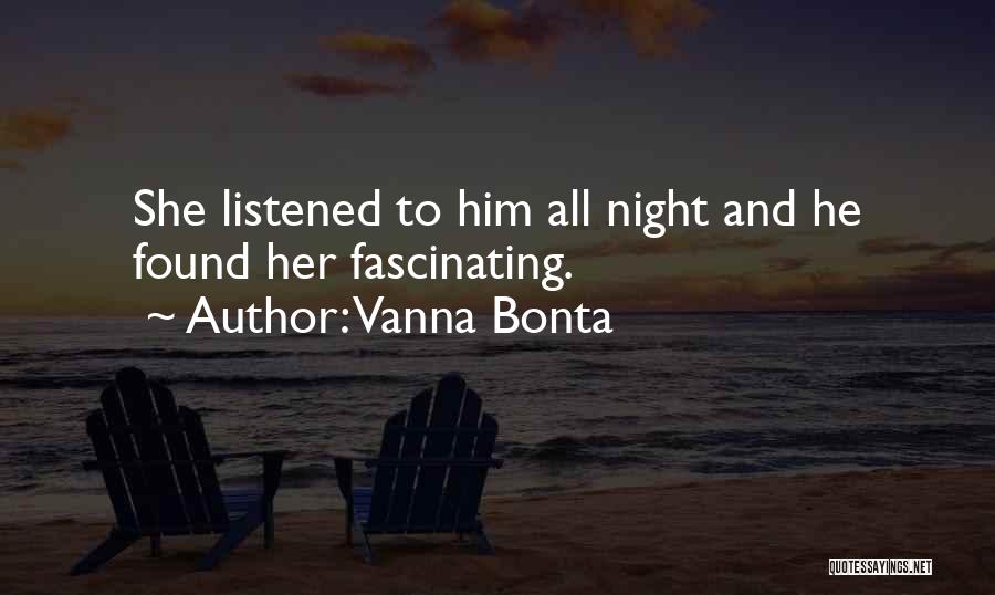 Vanna Bonta Quotes: She Listened To Him All Night And He Found Her Fascinating.