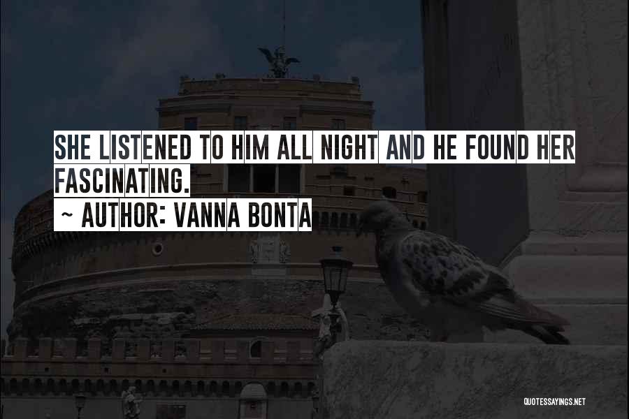 Vanna Bonta Quotes: She Listened To Him All Night And He Found Her Fascinating.