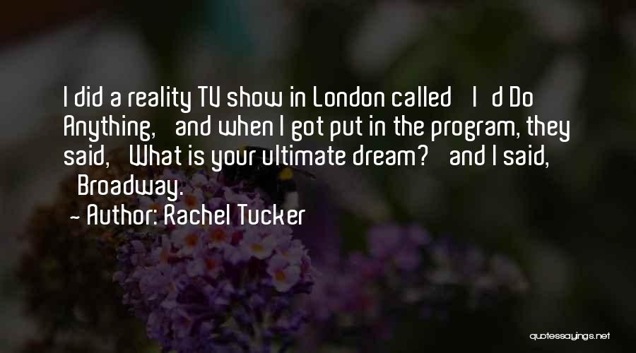 Rachel Tucker Quotes: I Did A Reality Tv Show In London Called 'i'd Do Anything,' And When I Got Put In The Program,