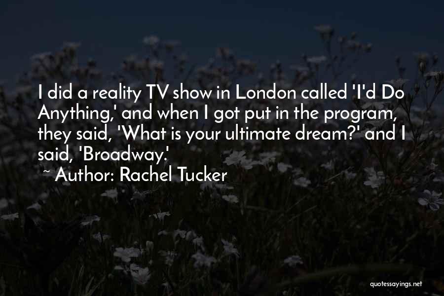 Rachel Tucker Quotes: I Did A Reality Tv Show In London Called 'i'd Do Anything,' And When I Got Put In The Program,