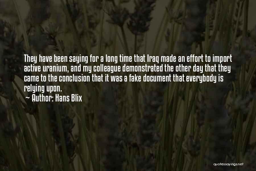 Hans Blix Quotes: They Have Been Saying For A Long Time That Iraq Made An Effort To Import Active Uranium, And My Colleague