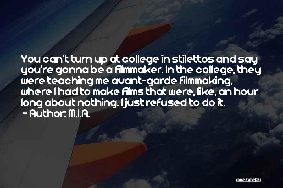M.I.A. Quotes: You Can't Turn Up At College In Stilettos And Say You're Gonna Be A Filmmaker. In The College, They Were