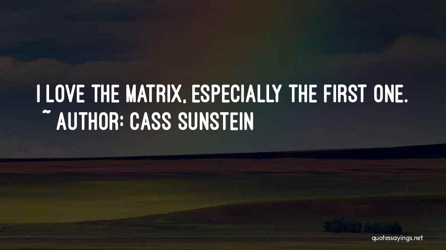 Cass Sunstein Quotes: I Love The Matrix, Especially The First One.