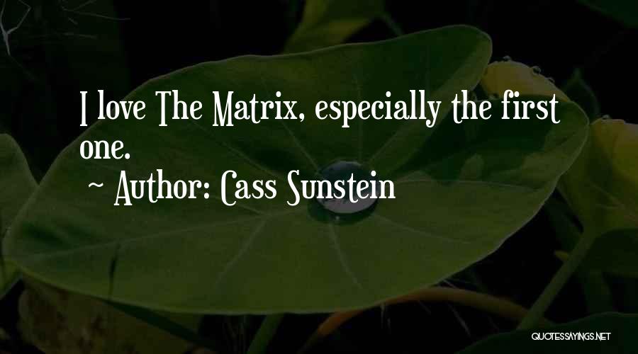 Cass Sunstein Quotes: I Love The Matrix, Especially The First One.