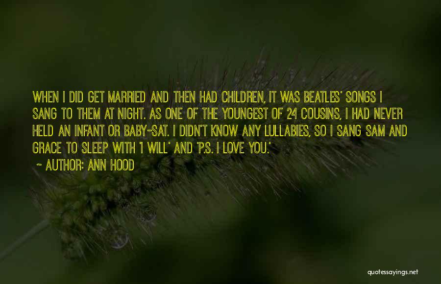 Ann Hood Quotes: When I Did Get Married And Then Had Children, It Was Beatles' Songs I Sang To Them At Night. As