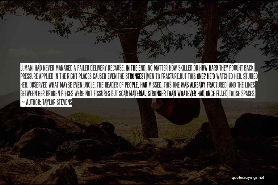 Taylor Stevens Quotes: Lumani Had Never Managed A Failed Delivery Because, In The End, No Matter How Skilled Or How Hard They Fought