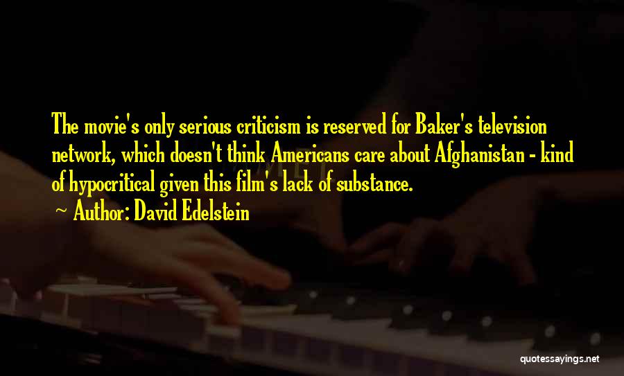 David Edelstein Quotes: The Movie's Only Serious Criticism Is Reserved For Baker's Television Network, Which Doesn't Think Americans Care About Afghanistan - Kind
