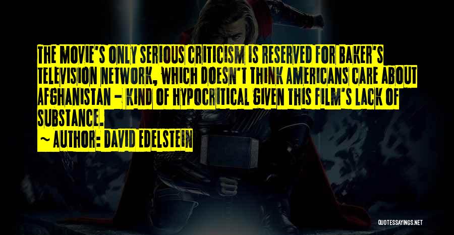 David Edelstein Quotes: The Movie's Only Serious Criticism Is Reserved For Baker's Television Network, Which Doesn't Think Americans Care About Afghanistan - Kind