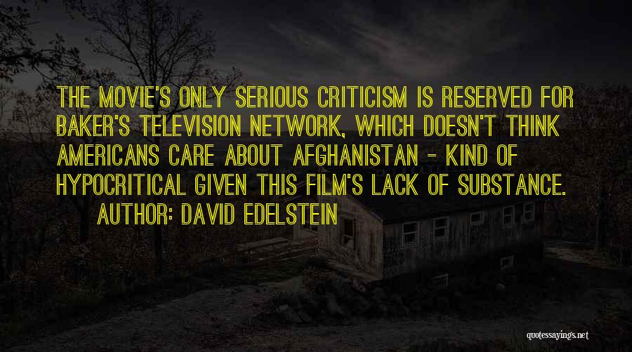David Edelstein Quotes: The Movie's Only Serious Criticism Is Reserved For Baker's Television Network, Which Doesn't Think Americans Care About Afghanistan - Kind