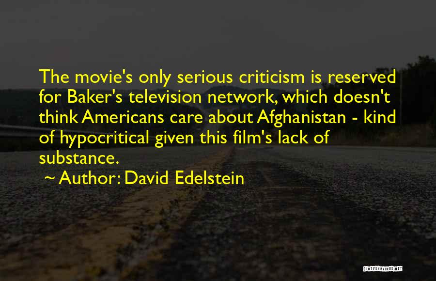 David Edelstein Quotes: The Movie's Only Serious Criticism Is Reserved For Baker's Television Network, Which Doesn't Think Americans Care About Afghanistan - Kind