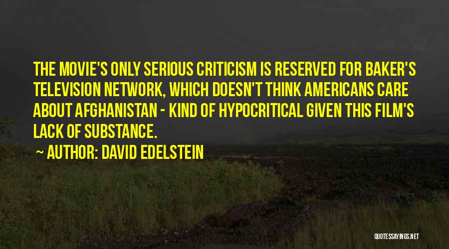 David Edelstein Quotes: The Movie's Only Serious Criticism Is Reserved For Baker's Television Network, Which Doesn't Think Americans Care About Afghanistan - Kind