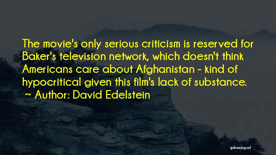 David Edelstein Quotes: The Movie's Only Serious Criticism Is Reserved For Baker's Television Network, Which Doesn't Think Americans Care About Afghanistan - Kind